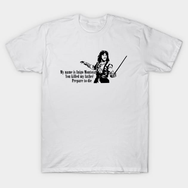 Inigo Montoya You Killed My Father Quote The Princess Bride T-Shirt by Bone Perez